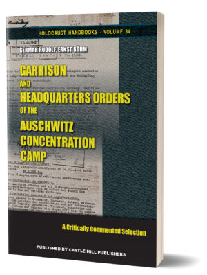 Erich Böhm, Germar Rudolf: Garrison and Headquarters Orders of the Auschwitz Concentration Camp