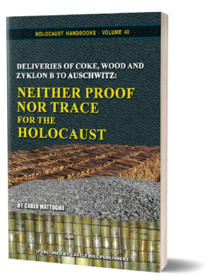  Deliveries of Coke, Wood and Zyklon B to Auschwitz: Neither Proof Nor Trace for the Holocaust by Carlo Mattogno