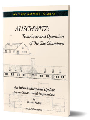 Germar Rudolf’s Auschwitz: Technique and Operation of the Gas Chambers. An Introduction and Update to Jean-Claude Pressac’s Magnum Opus