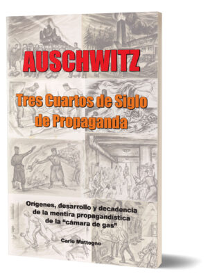 Carlo Mattogno, Auschwitz: Tres Cuartos de Siglo de Propaganda