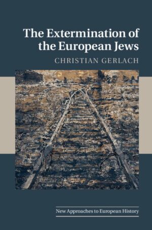 Christian Gerlach, The Extermination of the European Jews