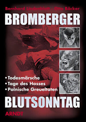 Bernhard Lindenblatt, Otto Bäcker, Bromberger Blutsonntag: Todesmärsche, Tage des Hasses, polnische Greueltaten, Arndt, Kiel, 2001, 286 pages, ISBN 9783887410414