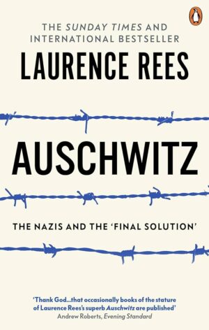 Laurence Rees, Auschwitz, The Nazis and the 'Final Solution'